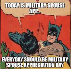 Check spelling or type a new query. Meme Creator Funny Today Is Military Spouse App Everyday Should Be Military Spouse Appreciation Meme Generator At Memecreator Org