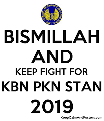 Maybe you would like to learn more about one of these? Bismillah And Keep Fight For Kbn Pkn Stan 2019 Keep Calm And Posters Generator Maker For Free Keepcalmandposters Com