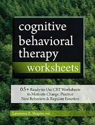 Cognitive behavioural therapy is an important part of the treatment jigsaw and mark tyrrell would want me to mention the following articles we. Cognitive Behavioral Therapy Worksheets 65 Ready To Use Cbt Worksheets To Motivate Change Practice New Behaviors Regulate Emotion By Lawrence Shapiro