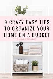 25 Crazy Easy Tips To Organize Your Home On A Budget Easy Home Organization Organizing Your Home Home Organization Hacks