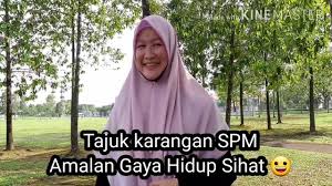 Setelah menjalankan gaya hidup sehat, anda pasti mendapati masa tua dengan kehidupan yang sangat sehat. Tajuk Karangan Spm Amalan Gaya Hidup Sihat Youtube