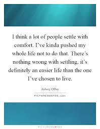 I Think A Lot Of People Settle With Comfort I Ve Kinda Pushed Picture Quotes