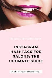 The Ultimate Guide To Instagram Hashtags For Salons Salon Marketing Best Instagram Hashtags Beauty Salon Marketing