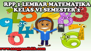 Download rpp mtk 1 lembar kelas 6 semester 1. Rpp 1 Lembar Matematika Kelas Vi Semester 2 Sang Pendidik