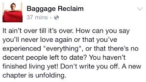 It Ain T Over Till It S Over How Can You Say You Ll Never Love Again Or That You Ve Experienced Everything Or That Th Never Love Again New Chapter Sayings