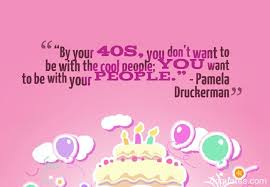 At age 40, the reality of life and family becomes inevitable. Forty Birthday Quotes Quotesgram