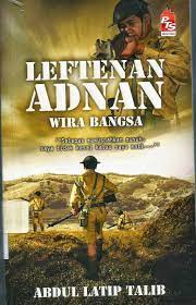 Keberanian dan keperwiraan anak muda yang bernama adnan bin saidi dalam usaha untuk mempertahankan negara ini daripada dijajah oleh orang asing. Sinopsis Novel Leftenan Adnan Wira Bangsa Laman Komsas Antologi Dan Novel Terkini