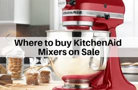 where to buy kitchenaid mixers on sale