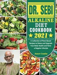 Do you want to learn about alkaline diet foods? Dr Sebi Alkaline Diet Cookbook 2021 A Collection Of Plant Based Recipes To Detox And Upgrade Your Body Health And Have A Happier Lifestyle Hardcover Maria S Bookshop
