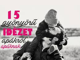Minden ország más időpontban tartja, hogy ez a valóságban hogyan alakul, azt nem tudni. Apak Napja 15 Gyonyoru Es Elgondolkodtato Idezet Apakrol Apaknak Szulok Lapja Szulok Lapja
