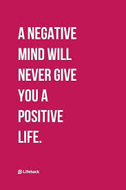 A Negative Mind Will Never Give You A Positive Life Quote A Negative Mind Will Never Give You A Positive Life Words Quotes Positive Life Positivity