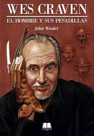 Wes Craven: El hombre y sus pesadillas by John Wooley