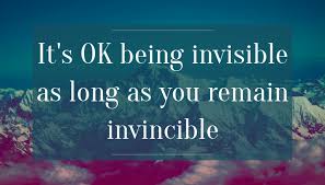 We can draw conclusions about the invisible; Quote It S Ok Being Invisible As Long As You Remain Invincible Poster Apagraph