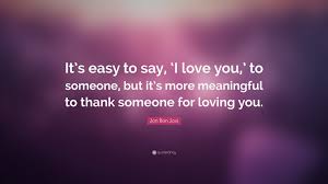 Watch say i love you online full episodes for free. Jon Bon Jovi Quote It S Easy To Say I Love You To Someone But It S More
