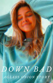 Down Bad [Glass Onion: Knives Out] ON HOLD