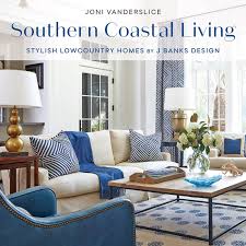 За окном красок достаточно, а добавить их в дом поможем мы! Southern Coastal Living Stylish Lowcountry Homes By J Banks Design Vanderslice Joni 9781423644415 Amazon Com Books