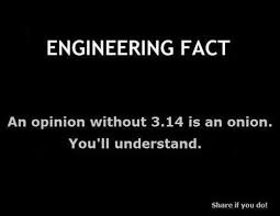 Engineering Fact An Opinion Without 3 14 Is An Onion You Ll Understand Nerdy Jokes Math Jokes Nerd Humor