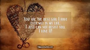 It may not display this or other websites correctly. You Are The Best Girl I Have Ever Met In My Life I Just Can Not Resist You I Love U Hoopoequotes