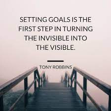 Setting Goals Is The First Step In Turning The Invisible Into The Visible Tony Robbins Quote Tony Robbins Quotes Tony Robbins Steps Quotes