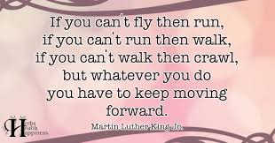 If you can t fly then run. If You Can T Fly Then Run If You Can T Run Then Walk O Eminently Quotable Quotes Funny Sayings Inspiration Quotations O