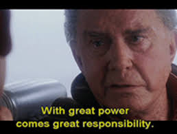 Image result for with great power comes great responsibility quote