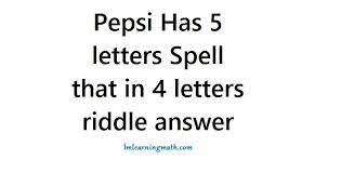 How can i spell that in 4 letters? Pepsi Has 5 Letters Spell That In 4 Letters I M Learning Math