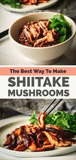 The Best Way To Cook Shiitake Mushrooms Mushroom Recipes Vegan Mushroom Recipes Healthy Shiitake Recipes