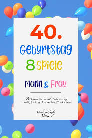 Spiele Zum 40 Geburtstag Fur Mann Frau Spiele Geburtstag 40 Geburtstag Spiele Geburtstagsspiele Zum 40