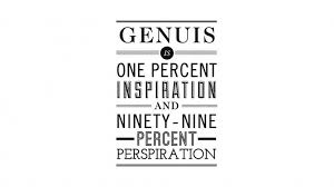 Genius Is One Percent Inspiration Ninety Nine Percent Perspiration 95 Quotes Believe In Yourself Be Confident Think Positive Positive Quotes For Life Life Quotes Inspiring Quotes About Life