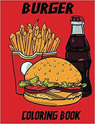 Check spelling or type a new query. Burger Coloring Book Burger Coloring Pages For Kids Perfect Cute Burger Coloring Books For Boys Girls And Kids Of Ages 4 8 And Up Big Activity Workbook For Toddlers And Kindergarten By