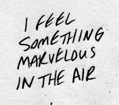 I Feel Something Marvelous In The Air Cool Words Words Powerful Words