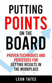 Putting Points On The Board Proven Processes And Techniques For Getting Results In The Workplace Management A In 2020 Leadership Books Management Books Bargain Books