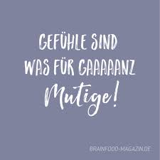 Gefuhle Sind Etwas Fur Gaaaaanz Mutige Brain Food Spruche Spruche Zitate Weisheiten Spruche