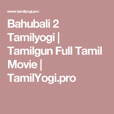 Bahubali 2 Tamilyogi Tamilgun Full Tamil Movie Tamilyogi Pro Bahubali 2 Full Movie Tamil Movies Bahubali 2