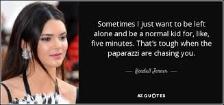 We did not find results for: Kendall Jenner Quote Sometimes I Just Want To Be Left Alone And Be