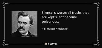 Silence Is Worse All Truths That Are Kept Silent Become Poisonous Friedrich Nietzsche Nietzsche Quotes Evil Quotes Makes You Stronger Quotes