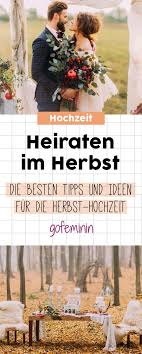 Heiraten Im Herbst So Wird Die Oktober Hochzeit Perfekt Oktober Hochzeit Hochzeit Herbst Heiraten