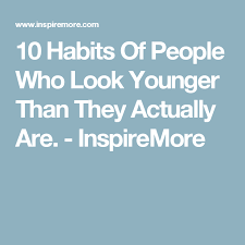 10 Habits Of People Who Look Younger Than They Actually Are Look Younger Anti Aging Supplements Anti Aging Tips
