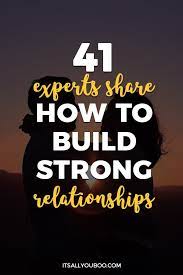 41 Experts Share How To Build Strong Relationships
