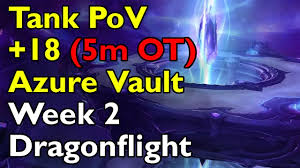 Tank PoV +18 The Azure Vault (5m OT) - WoW Dragonflight - Mythic Dungeon -  Week 2 - YouTube