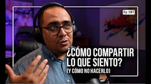 Ep 188 ¿Cómo compartir lo que siento? (y cómo no hacerlo)