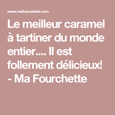 Le Meilleur Caramel A Tartiner Du Monde Entier Il Est Follement Delicieux Ma Fourchette