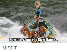 Funny meme pictures videos funny funny images sunday quotes funny funny quotes for teens smbc comics funny comic strips good morning happy retro humor. Now Thats Howvou River Dance Miss T Dancing Meme On Me Me