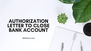 Online customers support · over 100k legal forms Authorization Letter To Close Bank Account Free Letter Templates
