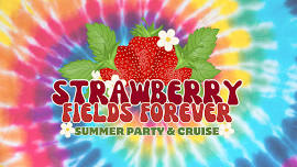 Strawberry Fields Forever Summer Party & Cruise