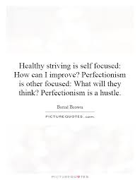 Healthy Striving Is Self Focused How Can I Improve Picture Quotes