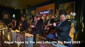 Nague Nague by The Jazz Loft Latin Big Band - YouTube