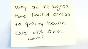 145 Countries Signed The 1951 Un Refugee Convention Why Do Refugees Have Limited Access To Quality Health Care And End Of Life Care
