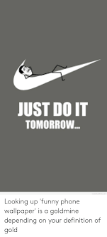 Jul 12, 2021 · basic apple guy has just released a collection of beautiful new wallpapers for iphone, ipad, and the mac inspired by one of the designs included with the 7th generation ipod nano. Funny Just Do It And Phone Funny Phone Wallpapers Memes 500x1100 Download Hd Wallpaper Wallpapertip
