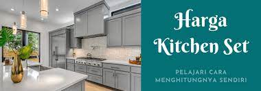Daftar Cara Hitung Harga Kitchen Set Minimalis Per Meter Lengkap